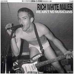 Rich White Males - We Ain't No Musicians Album