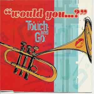 Touch And Go - Would You...? Album