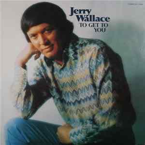 Jerry Wallace - To Get To You Album