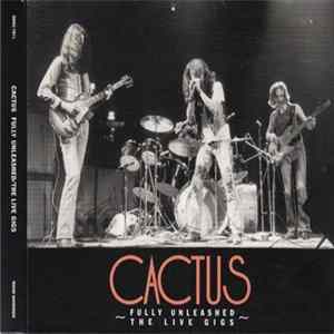 Cactus - Fully Unleashed: The Live Gigs Album