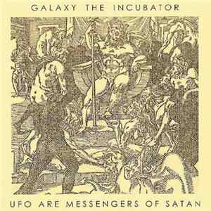 Galaxy The Incubator - UFO Are Messengers Of Satan Album