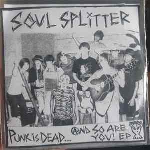 Soul Splitter - Punk Is Dead....And So Are You! Album