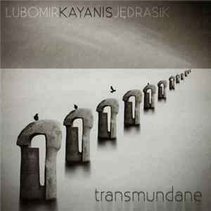 Lubomir Kayanis Jedrasik - Transmundane Album
