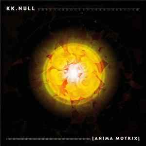 KK. Null - Anima Motrix Album