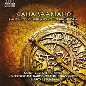 Kaija Saariaho, Karen Vourc'h soprano Orchestre Philharmonique De Strasbourg / Marko Letonja - Émilie Suite · Quatre Instants · Terra Memoria Album