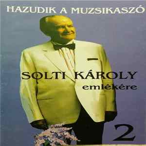 Solti Károly - Hazudik A Muzsikaszó - Solti Károly Emlékére 2. Album