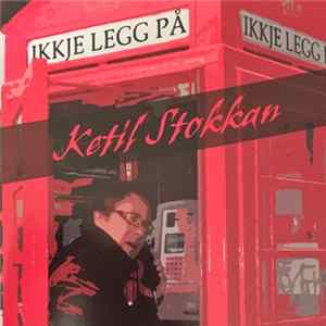 Ketil Stokkan - Ikkje Legg På Album