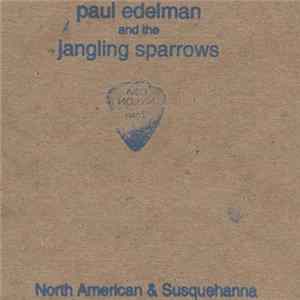 Paul Edelman And The Jangling Sparrows - North American and Susquehanna Album