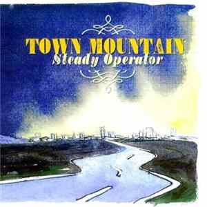 Town Mountain - Steady Operator Album