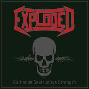 Exploded - Gather All Destructive Strength Album