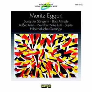 Moritz Eggert - Song Der Sängerin · Bad Attitude · Außer Atem · Number Nine I-III · Skelter · Hibernalische Gesänge Album