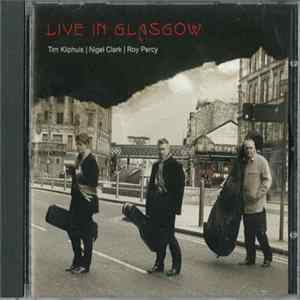 Tim Kliphuis, Nigel Clark , Roy Percy - Live in Glasgow Album