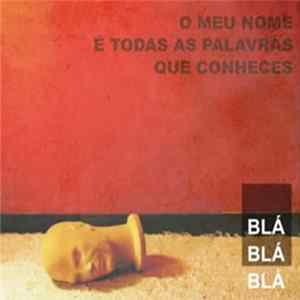 Blá Blá Blá - O Meu Nome é Todas As Palavras Que Conheces Album