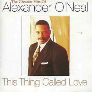 Alexander O'Neal - This Thing Called Love - The Greatest Hits Of Alexander O'Neal Album