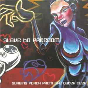 Slave To Freedom - Surging Forth From The Outer Deep Album