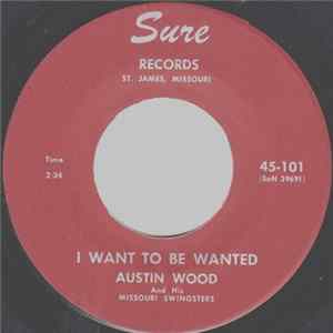 Austin Wood And His Missouri Swingsters - I Want To Be Wanted / Footsteps To Nowhere Album