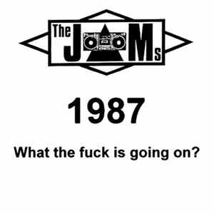 The JAMs - 1987 What The Fuck Is Going On? Album