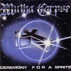 Mutha Corpse - Ceremony For A Sprite Album