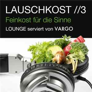Vargo - Lauschkost //3 - Feinkost Für Die Sinne (Lounge Serviert Von Vargo) Album