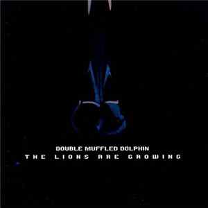 Double Muffled Dolphin - The Lions Are Growing Album