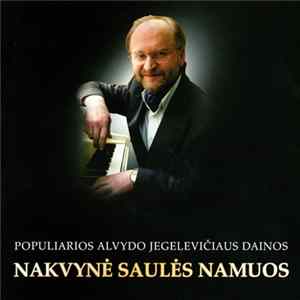Alvydas Jegelevičius - Nakvynė Saulės Namuos (Populiarios Alvydo Jegelevičiaus Dainos) Album