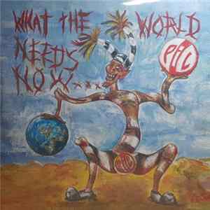PiL - What The World Needs Now... Album