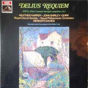Frederick Delius - Meredith Davies, The Royal Philharmonic Orchestra, Heather Harper, John Shirley-Quirk - Requiem And Idyll (Once I Passed Through A Populous City Album