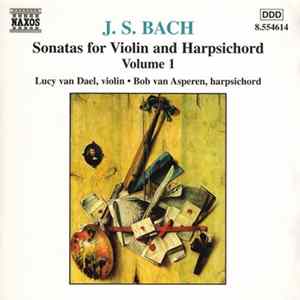 J.S. Bach - Lucy Van Dael • Bob Van Asperen - Sonatas For Violin And Harpsichord, Volume 1 Album