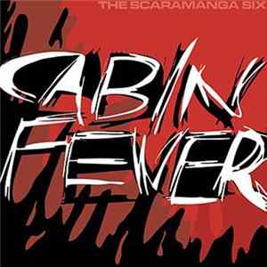The Scaramanga Six - Cabin Fever Album