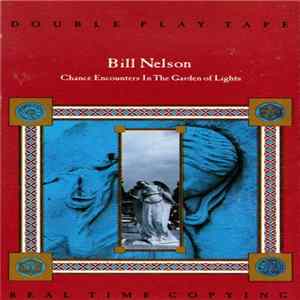 Bill Nelson - Chance Encounters In The Garden Of Lights Album