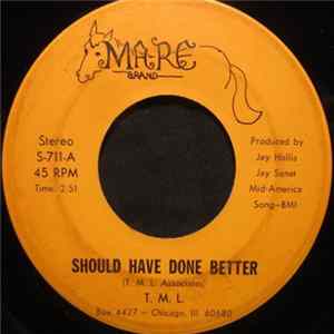 T. M. L. - Should Have Done Better / Can’t Take It No More Album