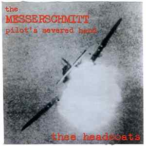 Thee Headcoats - The Messerschmitt Pilot's Severed Hand Album