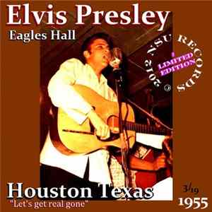 Elvis Presley - Eagles Hall Houston Texas 1955 (Let’s Get Real Gone) Album