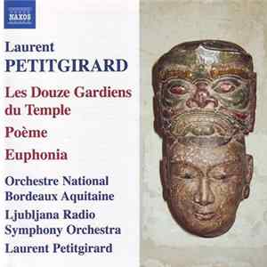 Laurent Petitgirard / Orchestre National Bordeaux Aquitaine, Ljubljana Radio Symphony Orchestra, Laurent Petitgirard - Les Douze Gardiens Du Temple / Poème / Euphonia Album