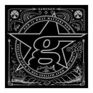 Gameface - Now Is What Matters Now Album
