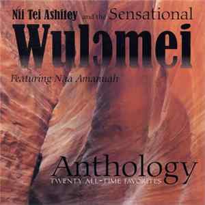 Nii Tei Ashitey And The Sensational Wulomei Featuring Naa Amanuah - Anthology - Twenty All Time Favorites Album