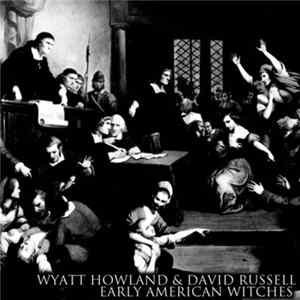 Wyatt Howland & David Russell - Early American Witches Album