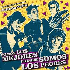Various - Somos Los Mejores Porque Somos Los Peores: Homenaje Peruano A Los Violadores Album