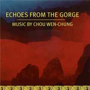 Chou Wen-chung - Echoes from the Gorge: Music by Chou Wen-Chung Album