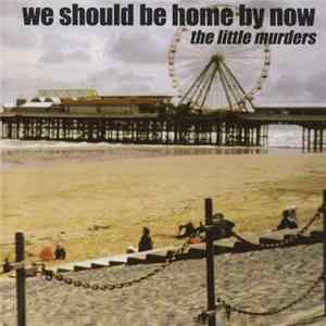 Little Murders - We Should Be Home By Now Album