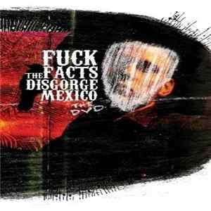 Fuck The Facts - Disgorge Mexico The DVD Album