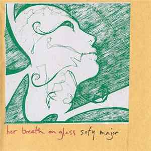 Sofy Major / Her Breath On Glass - Sofy Major / Her Breath On Glass Album