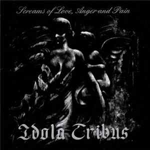 Idola Tribus - Screams Of Love, Anger And Pain Album