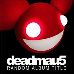 Deadmau5 - Random Album Title Album