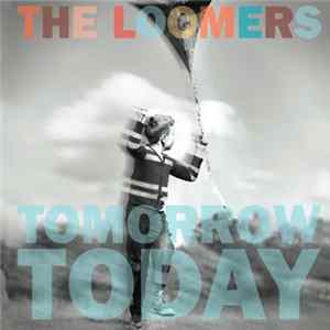 The Loomers - Tomorrow Today Album