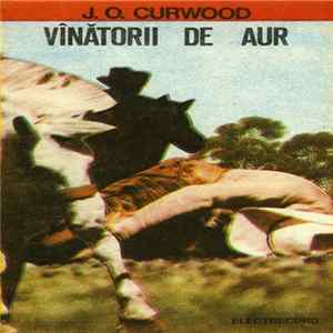 J. O. Curwood - Vînătorii De Aur Album