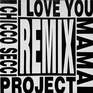 Chicco Secci Project - I Love You Mama (Remix) Album