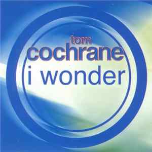 Tom Cochrane - I Wonder Album