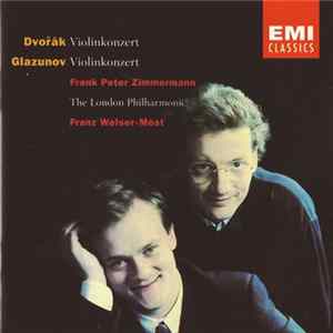 Dvořák / Alexander Glazunov - Frank Peter Zimmermann, The London Philharmonic, Franz Welser-Möst - Violinkonzert Album