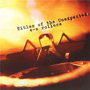 E-Z Rollers - Titles Of The Unexpected... Album